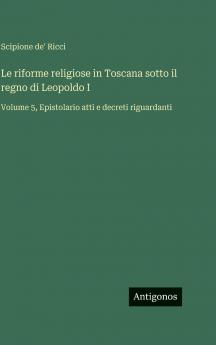Le riforme religiose in Toscana sotto il regno di Leopoldo I