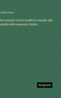 Documenti storici inediti in sussido allo studio delle memorie Umbre