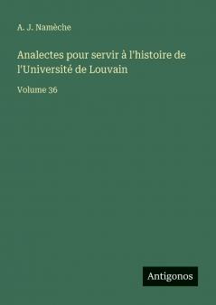 Analectes pour servir à l'histoire de l'Université de Louvain