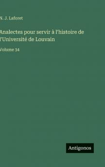 Analectes pour servir à l'histoire de l'Université de Louvain