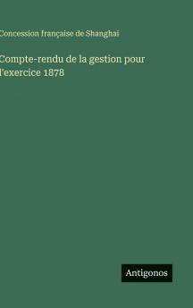 Compte-rendu de la gestion pour l'exercice 1878