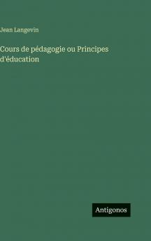 Cours de pédagogie ou Principes d'éducation