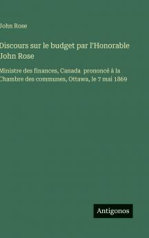 Discours sur le budget par l'Honorable John Rose