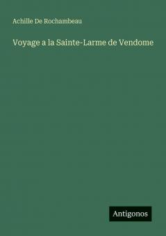 Voyage a la Sainte-Larme de Vendome