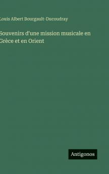 Souvenirs d'une mission musicale en Grèce et en Orient