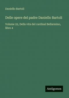 Delle opere del padre Daniello Bartoli