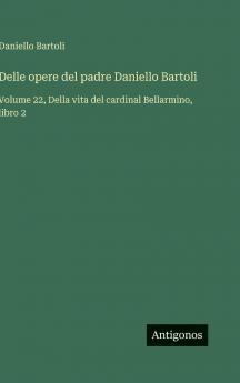 Delle opere del padre Daniello Bartoli