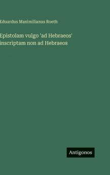 Epistolam vulgo 'ad Hebraeos' inscriptam non ad Hebraeos