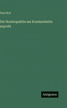 Die Homöopathie am Krankenbette erprobt