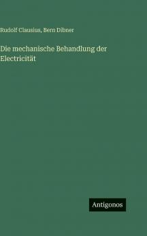 Die mechanische Behandlung der Electricität