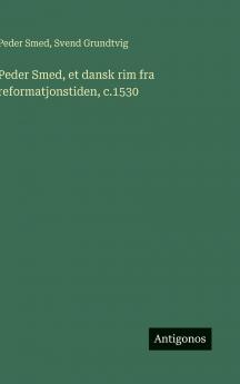 Peder Smed et dansk rim fra reformatjonstiden c.1530