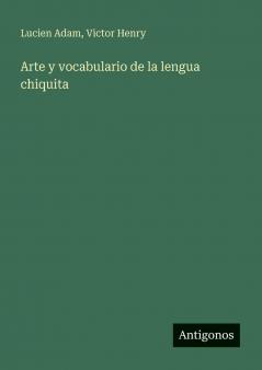 Arte y vocabulario de la lengua chiquita