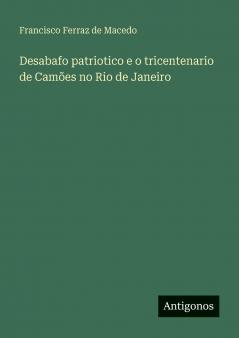 Desabafo patriotico e o tricentenario de Camões no Rio de Janeiro