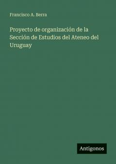Proyecto de organización de la Sección de Estudios del Ateneo del Uruguay