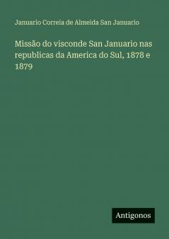 Missão do visconde San Januario nas republicas da America do Sul 1878 e 1879