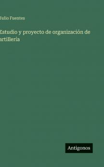 Estudio y proyecto de organización de artillería