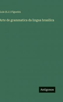 Arte de grammatica da lingua brasilica
