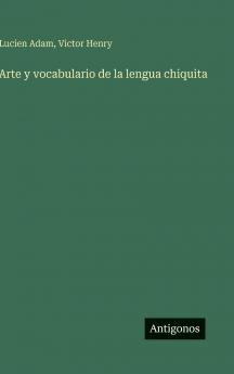 Arte y vocabulario de la lengua chiquita