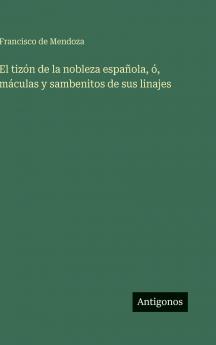 El tizón de la nobleza española ó máculas y sambenitos de sus linajes