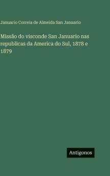 Missão do visconde San Januario nas republicas da America do Sul 1878 e 1879