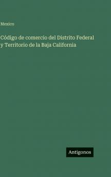 Código de comercio del Distrito Federal y Territorio de la Baja California