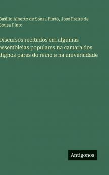 Discursos recitados em algumas assembleias populares na camara dos dignos pares do reino e na universidade