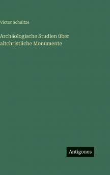 Archäologische Studien über altchristliche Monumente