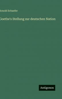 Goethe's Stellung zur deutschen Nation