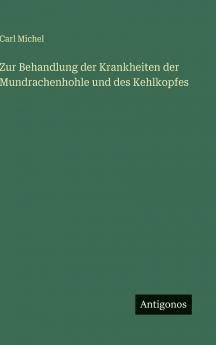 Zur Behandlung der Krankheiten der Mundrachenhohle und des Kehlkopfes