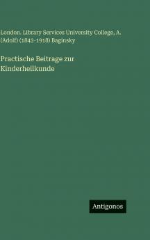 Practische Beitrage zur Kinderheilkunde
