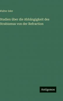Studien über die Abhängigkeit des Strabismus von der Refraction