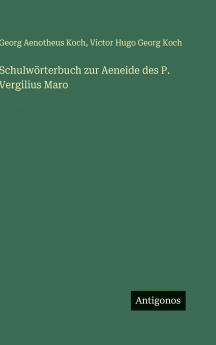 Schulwörterbuch zur Aeneide des P. Vergilius Maro