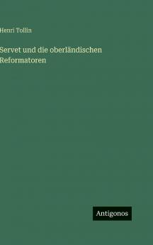 Servet und die oberländischen Reformatoren