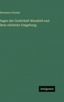 Sagen der Grafschaft Mansfeld und ihrer nächsten Umgebung
