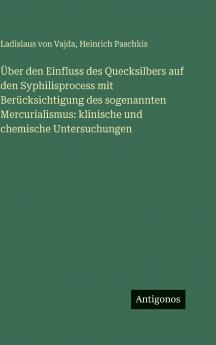 Über den Einfluss des Quecksilbers auf den Syphilisprocess mit Berücksichtigung des sogenannten Mercurialismus