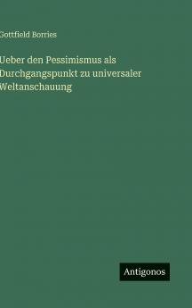 Ueber den Pessimismus als Durchgangspunkt zu universaler Weltanschauung