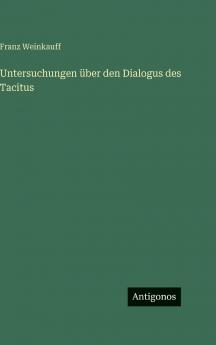 Untersuchungen über den Dialogus des Tacitus