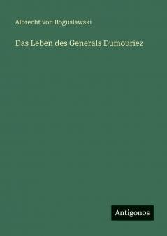 Das Leben des Generals Dumouriez