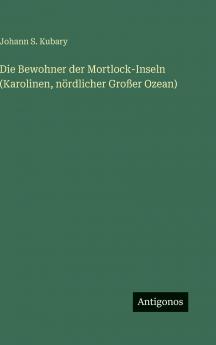 Die Bewohner der Mortlock-Inseln (Karolinen nördlicher Großer Ozean)