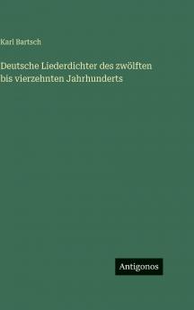 Deutsche Liederdichter des zwölften bis vierzehnten Jahrhunderts
