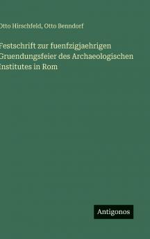 Festschrift zur fuenfzigjaehrigen Gruendungsfeier des Archaeologischen Institutes in Rom