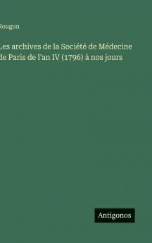Les archives de la Société de Médecine de Paris de l'an IV (1796) à nos jours