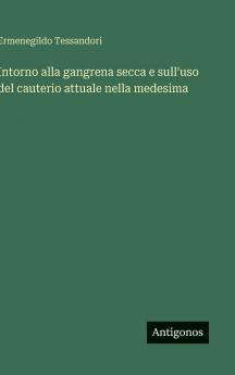 Intorno alla gangrena secca e sull'uso del cauterio attuale nella medesima
