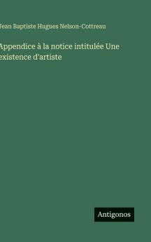 Appendice à la notice intitulée Une existence d'artiste