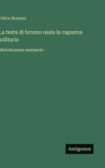 La testa di bronzo ossia la capanna solitaria