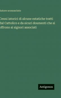Cenni istorici di alcune estatiche tratti dal Cattolico e da sicuri doumenti che si offrono ai signori associati