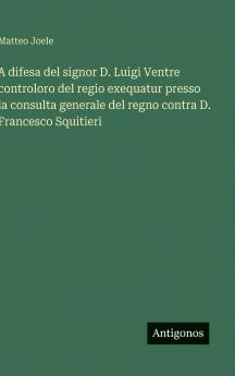 A difesa del signor D. Luigi Ventre controloro del regio exequatur presso la consulta generale del regno contra D. Francesco Squitieri