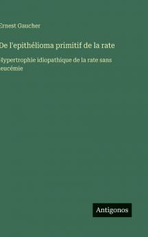 De l'epithélioma primitif de la rate