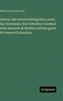 Intorno alla notizia bibliografica posta dal chiarissimo don Celestino Cavedoni nelle memorie di Modena sull'aes grave del museo Kircheriano