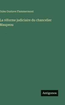 La réforme judiciaire du chancelier Maupeou